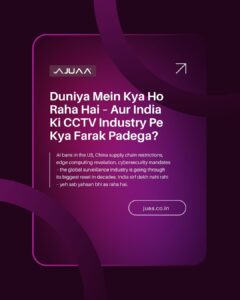 Duniya Mein Kya Ho Raha Hai – Aur India Ki CCTV Industry Pe Kya Farak Padega?